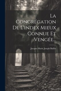 Couverture_La Congrégation De L'index Mieux Connue Et Vengée...