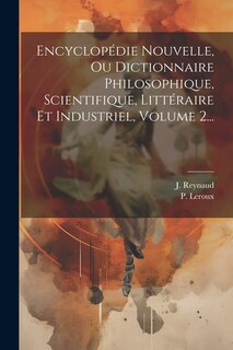 Front cover_Encyclopédie Nouvelle, Ou Dictionnaire Philosophique, Scientifique, Littéraire Et Industriel, Volume 2...