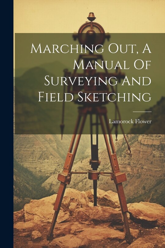 Front cover_Marching Out, A Manual Of Surveying And Field Sketching