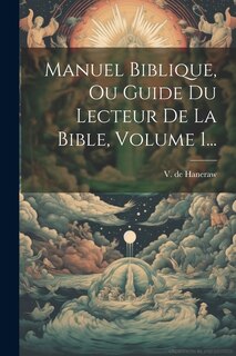 Couverture_Manuel Biblique, Ou Guide Du Lecteur De La Bible, Volume 1...