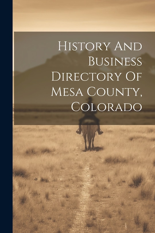 Front cover_History And Business Directory Of Mesa County, Colorado