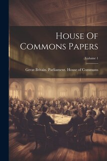 Front cover_House Of Commons Papers; Volume 1
