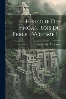 Front cover_Histoire Des Yncas, Rois Du Perou, Volume 1...