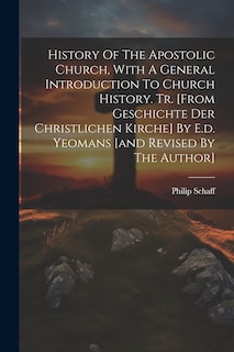 Front cover_History Of The Apostolic Church, With A General Introduction To Church History. Tr. [from Geschichte Der Christlichen Kirche] By E.d. Yeomans [and Revised By The Author]