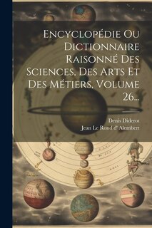Front cover_Encyclopédie Ou Dictionnaire Raisonné Des Sciences, Des Arts Et Des Métiers, Volume 26...