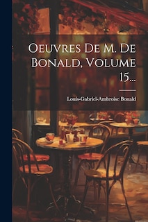 Couverture_Oeuvres De M. De Bonald, Volume 15...