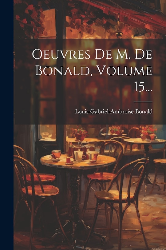 Couverture_Oeuvres De M. De Bonald, Volume 15...