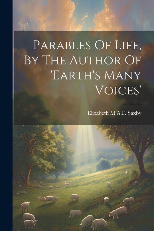 Couverture_Parables Of Life, By The Author Of 'earth's Many Voices'