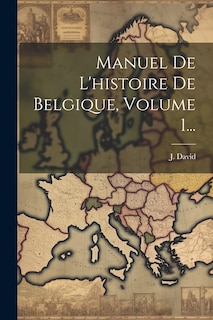 Couverture_Manuel De L'histoire De Belgique, Volume 1...