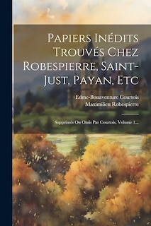 Couverture_Papiers Inédits Trouvés Chez Robespierre, Saint-just, Payan, Etc