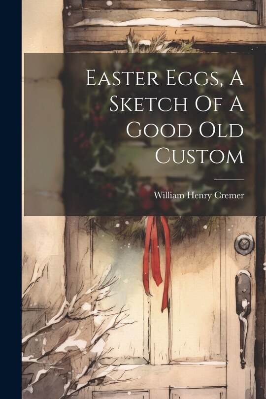 Front cover_Easter Eggs, A Sketch Of A Good Old Custom