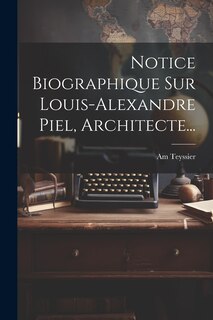 Front cover_Notice Biographique Sur Louis-alexandre Piel, Architecte...