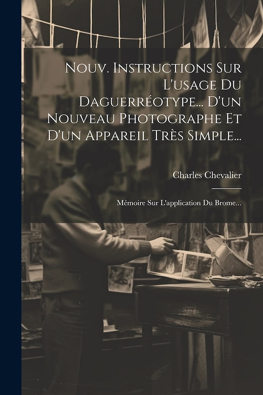 Couverture_Nouv. Instructions Sur L'usage Du Daguerréotype... D'un Nouveau Photographe Et D'un Appareil Très Simple...