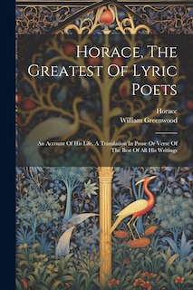 Front cover_Horace, The Greatest Of Lyric Poets