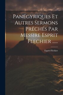 Front cover_Panégyriques Et Autres Sermons Prêchés Par Messire Esprit Flechier ......