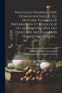 Front cover_Nouvelle Pharmacopée Homoeopathique, Ou Histoire Naturelle, Préparation Et Posologie Ou Administration Des Doses Des Médicaments Homoeopathiques...