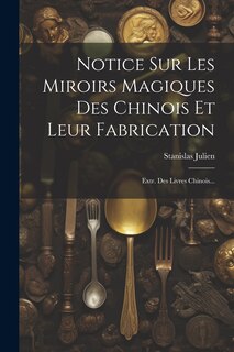 Couverture_Notice Sur Les Miroirs Magiques Des Chinois Et Leur Fabrication
