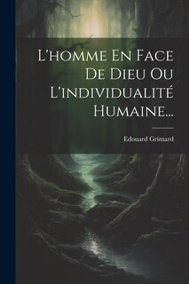 Couverture_L'homme En Face De Dieu Ou L'individualité Humaine...