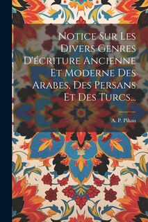 Couverture_Notice Sur Les Divers Genres D'écriture Ancienne Et Moderne Des Arabes, Des Persans Et Des Turcs...