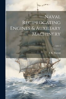 Couverture_Naval Reciprocating Engines & Auxiliary Machinery; Volume 2