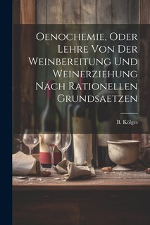 Front cover_Oenochemie, Oder Lehre Von Der Weinbereitung Und Weinerziehung Nach Rationellen Grundsaetzen