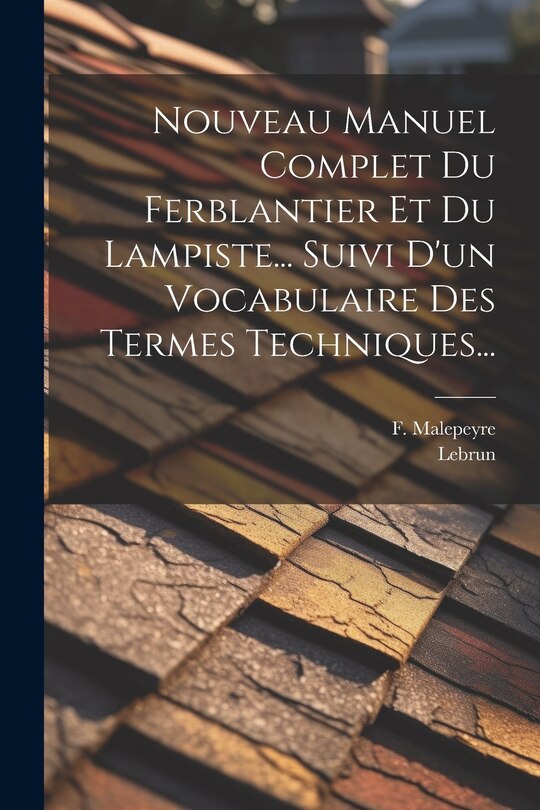 Front cover_Nouveau Manuel Complet Du Ferblantier Et Du Lampiste... Suivi D'un Vocabulaire Des Termes Techniques...