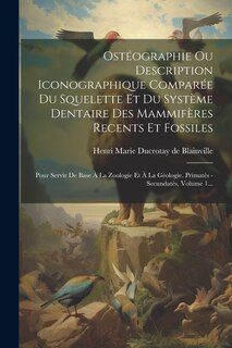 Front cover_Ostéographie Ou Description Iconographique Comparée Du Squelette Et Du Système Dentaire Des Mammifères Recents Et Fossiles