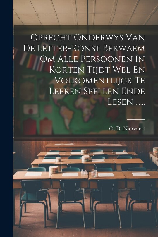 Front cover_Oprecht Onderwys Van De Letter-konst Bekwaem Om Alle Persoonen In Korten Tijdt Wel En Volkomentlijck Te Leeren Spellen Ende Lesen ......