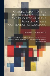 Couverture_Official Report Of The Proceedings, Addresses And Resolutions Of The Republican State Convention Of Louisiana,