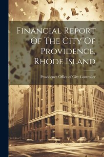 Financial Report Of The City Of Providence, Rhode Island