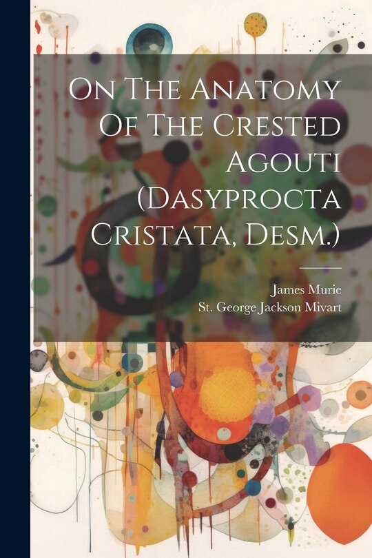 Couverture_On The Anatomy Of The Crested Agouti (dasyprocta Cristata, Desm.)