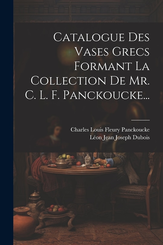 Couverture_Catalogue Des Vases Grecs Formant La Collection De Mr. C. L. F. Panckoucke...