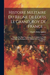 Front cover_Histoire Militaire Du Regne De Louis Le Grand, Roy De France ...