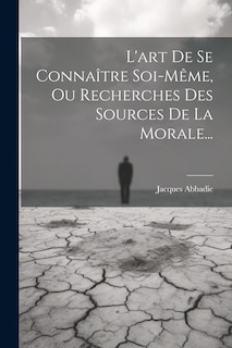 Couverture_L'art De Se Connaître Soi-même, Ou Recherches Des Sources De La Morale...