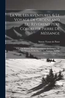 Front cover_La Vie, Les Aventures, & Le Voyage De Groenland Du Révérend Père Cordelier Pierre De Méssange