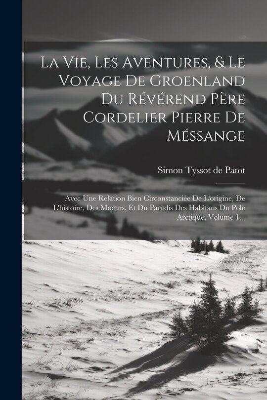 Front cover_La Vie, Les Aventures, & Le Voyage De Groenland Du Révérend Père Cordelier Pierre De Méssange
