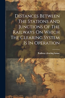 Front cover_Distances Between The Stations And Junctions Of The Railways On Which The Clearing System Is In Operation