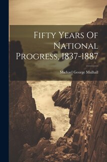 Front cover_Fifty Years Of National Progress, 1837-1887