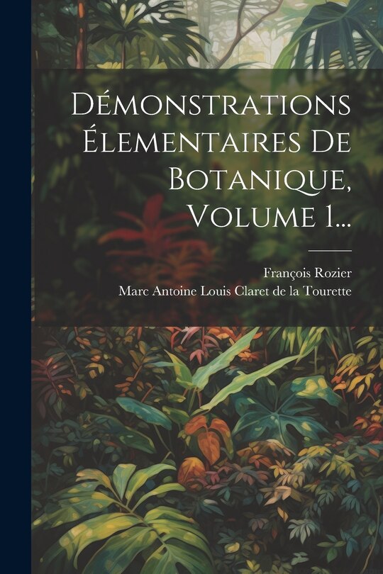 Front cover_Démonstrations Élementaires De Botanique, Volume 1...