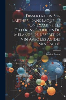 Couverture_Dissertation Sur L'aether, Dans Laquelle On Examine Les Différens Produits Du Mêlange De L'esprit De Vin Avec Les Acides Minéraux...