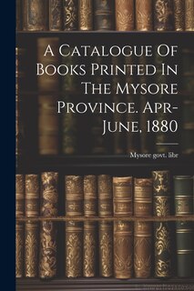 Couverture_A Catalogue Of Books Printed In The Mysore Province. Apr-june, 1880