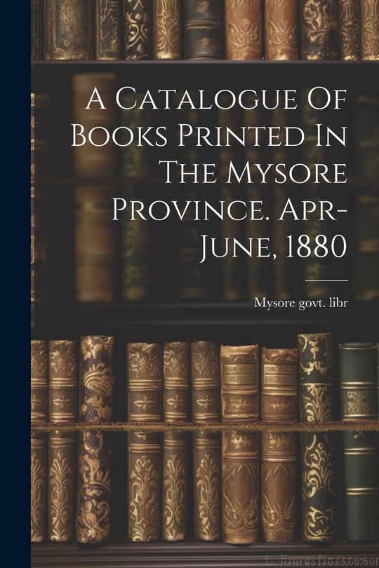 Couverture_A Catalogue Of Books Printed In The Mysore Province. Apr-june, 1880