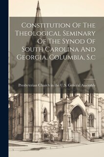 Couverture_Constitution Of The Theological Seminary Of The Synod Of South Carolina And Georgia, Columbia, S.c