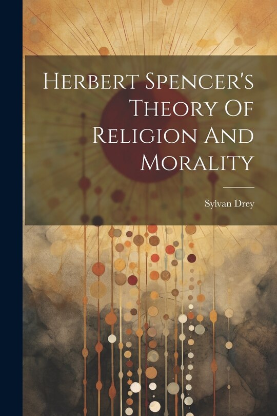 Front cover_Herbert Spencer's Theory Of Religion And Morality