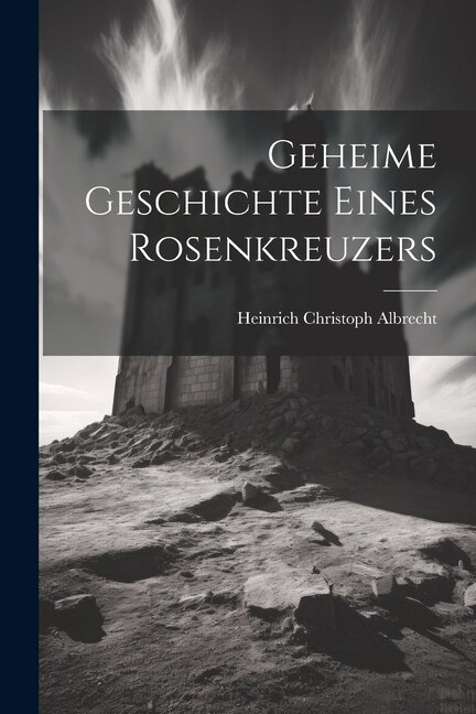 Front cover_Geheime Geschichte Eines Rosenkreuzers