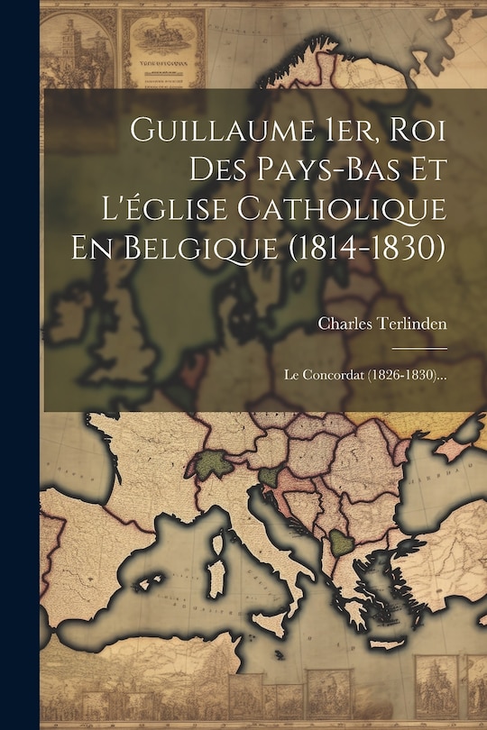 Front cover_Guillaume 1er, Roi Des Pays-bas Et L'église Catholique En Belgique (1814-1830)
