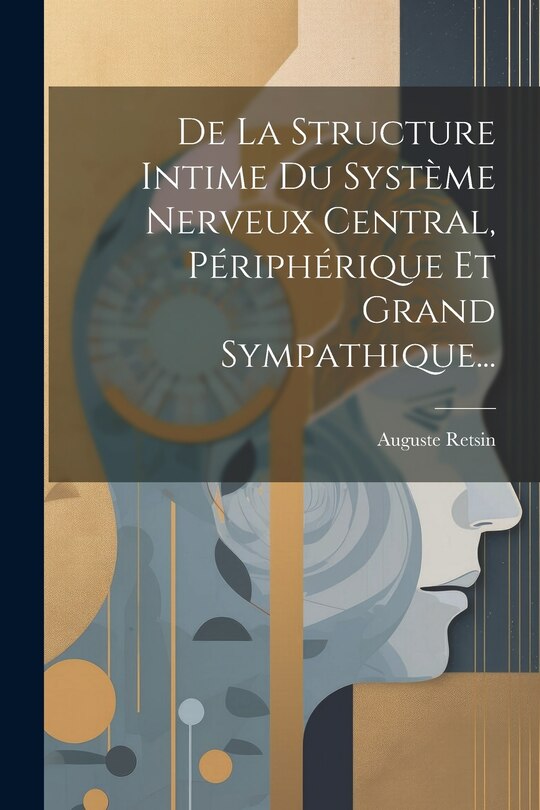 Couverture_De La Structure Intime Du Syst&egrave;me Nerveux Central, P&eacute;riph&eacute;rique Et Grand Sympathique...