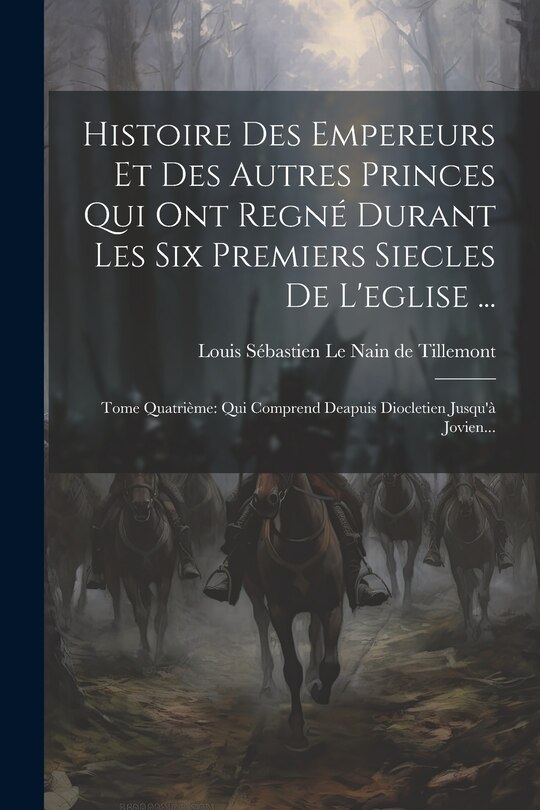 Front cover_Histoire Des Empereurs Et Des Autres Princes Qui Ont Regné Durant Les Six Premiers Siecles De L'eglise ...