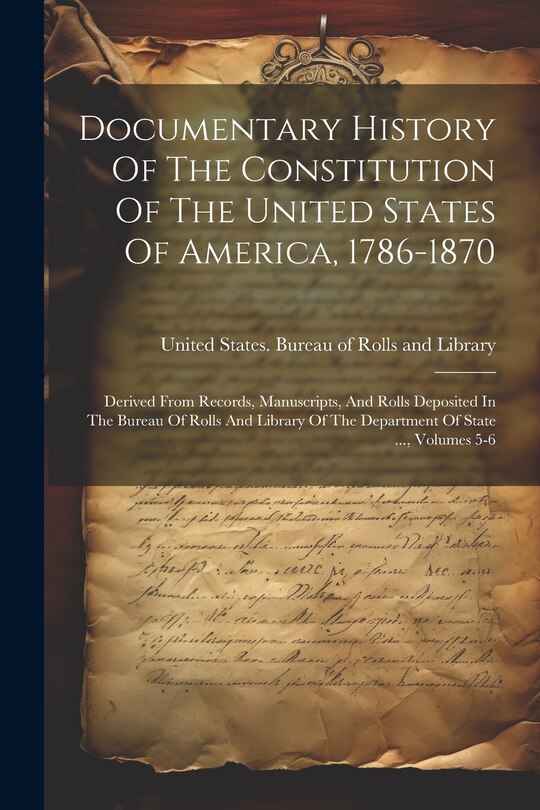 Front cover_Documentary History Of The Constitution Of The United States Of America, 1786-1870