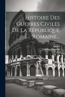 Front cover_Histoire Des Guerres Civiles De La République Romaine...